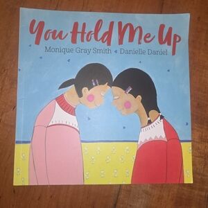You Hold Me Up by Monique Gray Smith and Danielle Daniel (Soft Cover)